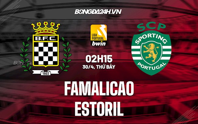 Nhận định,  Famalicao vs Estoril 2h15 ngày 30/4 (VĐQG Bồ Đào Nha 2021/22)