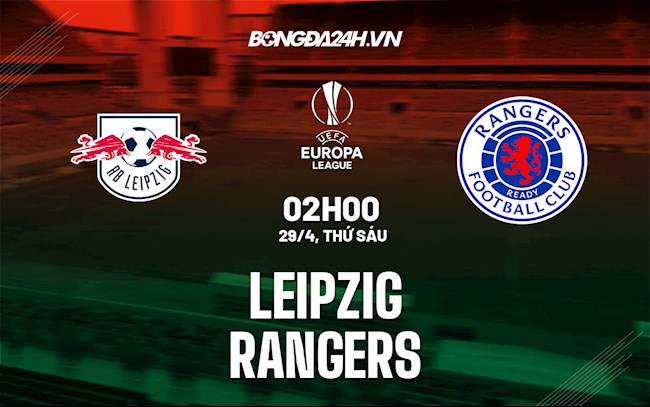 Nhận định bóng đá Leipzig vs Rangers 2h00 ngày 29/4 (Europa League 2021/22)