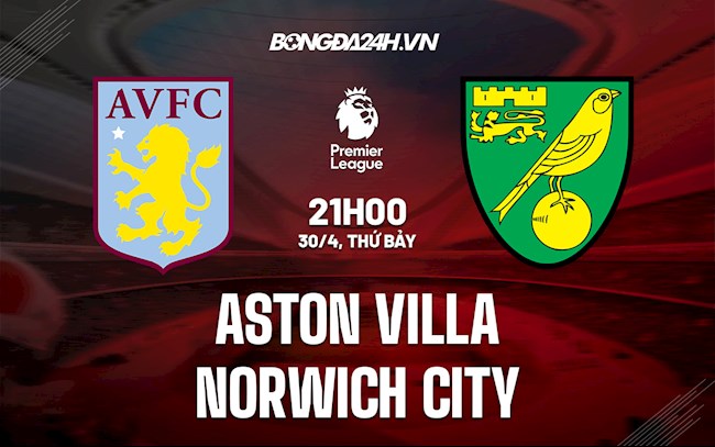 Nhận định,  Aston Villa vs Norwich 21h00 ngày 30/4 (Ngoại hạng Anh 2021/22)
