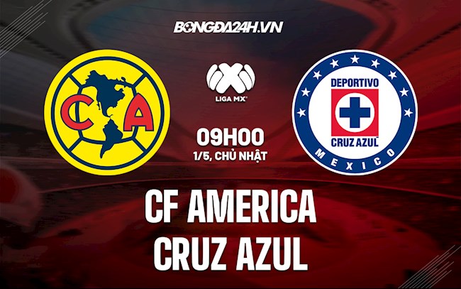 Nhận định,  CF America vs Cruz Azul 9h00 ngày 1/5 (VĐQG Mexico 2022)