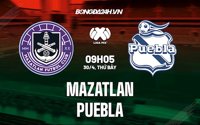Nhận định bóng đá Mazatlan vs Puebla 9h05 ngày 30/4 (VĐQG Mexico 2021/22)