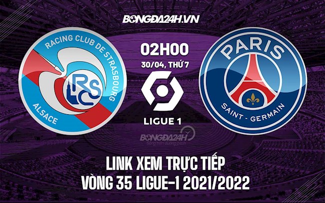 Link xem trực tiếp Strasbourg vs PSG hôm nay 30/4 Ligue 1 2021/22 (Full HD)