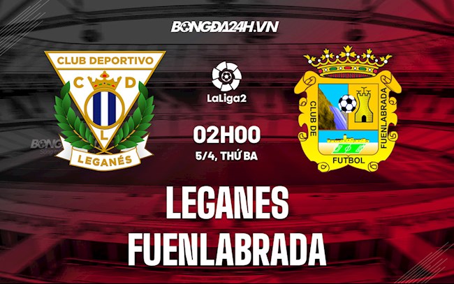 Nhận định Leganes vs Fuenlabrada 2h00 ngày 5/4 (Hạng 2 Tây Ban Nha 2021/22)