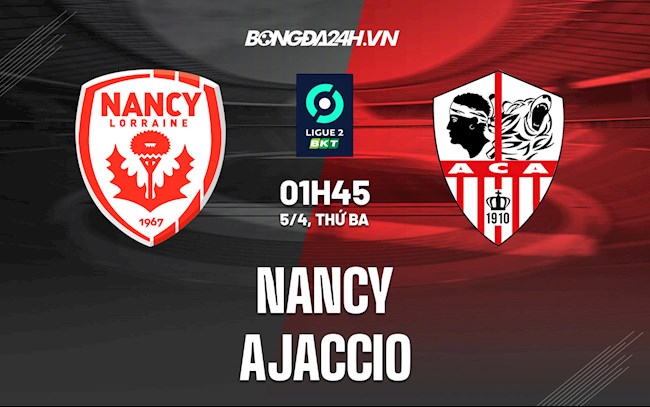 Nhận định bóng đá Nancy vs Ajaccio 1h45 ngày 5/4 (Hạng 2 Pháp 2021/22)