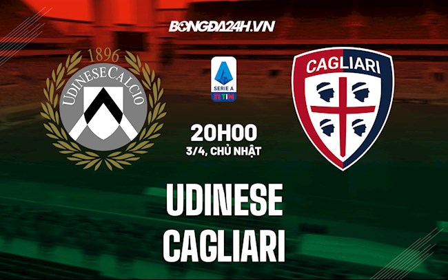 Nhận định,  Udinese vs Cagliari 20h00 ngày 3/4 (VĐQG Italia 2021/22)