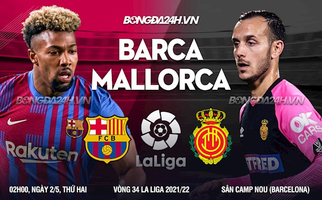 Nhận định bóng đá Barca vs Mallorca 2h00 ngày 2/5 (La Liga 2021/22)