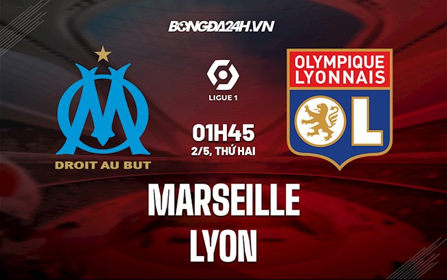 Nhận định bóng đá Marseille vs Lyon 1h45 ngày 2/5 (Ligue 1 2021/22)