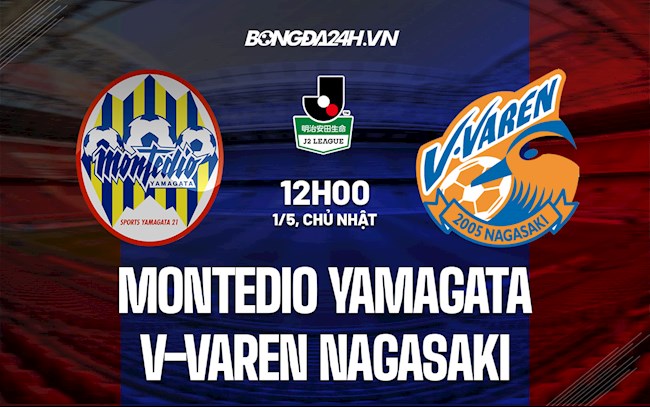 Nhận định Montedio Yamagata vs V-Varen Nagasaki 12h00 ngày 1/5 (Hạng 2 Nhật 2022)