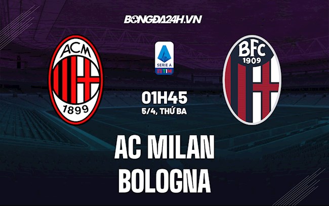 Nhận định bóng đá AC Milan vs Bologna 1h45 ngày 5/4 (Serie A 2021/22)