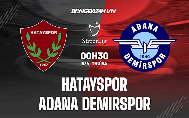 Nhận định,  Hatayspor vs Adana Demirspor 0h30 ngày 5/4 (VĐQG Thổ Nhĩ Kỳ 2021/22)