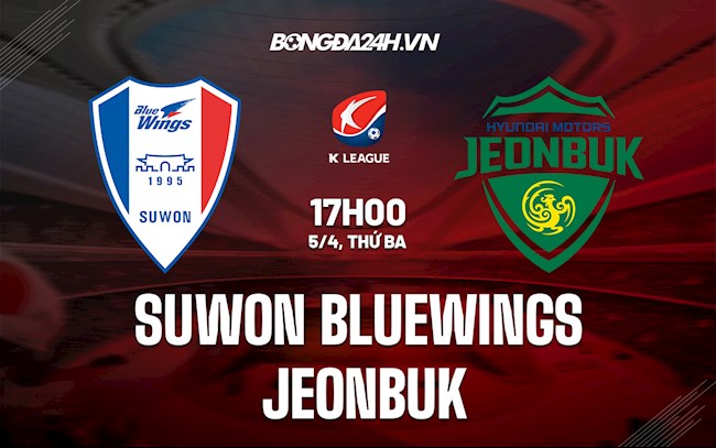 Nhận định Suwon Bluewings vs Jeonbuk 17h00 ngày 5/4 (VĐQG Hàn Quốc 2022)