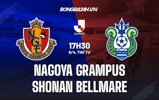 Nhận định Nagoya Grampus vs Shonan Bellmare 17h30 ngày 6/4 (VĐQG Nhật Bản 2022)