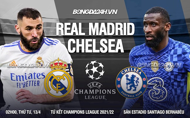 Nhận định Chelsea vs Real Madrid (02h00 ngày 7/4): Đòi nợ được không?