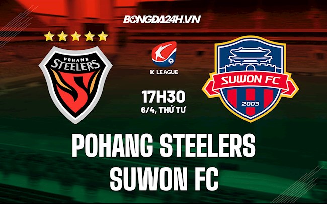 Nhận định Pohang Steelers vs Suwon FC 17h30 ngày 6/4 (VĐQG Hàn Quốc 2022)