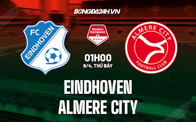 Nhận định Eindhoven vs Almere City 1h00 ngày 9/4 (Hạng 2 Hà Lan 2021/22)