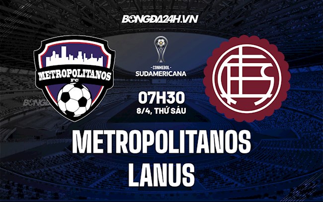 Nhận định soi kèo Metropolitanos vs Lanus Copa Sudamericana 2022 hình ảnh