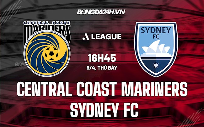 Nhận định Central Coast Mariners vs Sydney FC 16h45 ngày 9/4 (VĐQG Australia 2021/22)