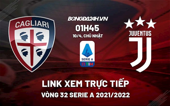 Link xem trực tiếp bóng đá Cagliari vs Juventus 1h45 ngày 10/4/2022