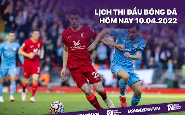 Lịch thi đấu bóng đá hôm nay 1042022 Man City vs Liverpool hình ảnh
