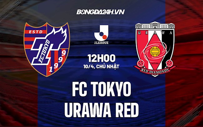 Nhận định,  FC Tokyo vs Urawa Red 12h00 ngày 10/4 (VĐQG Nhật Bản 2022)