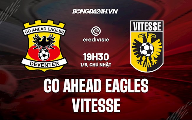 Nhận định Go Ahead Eagles vs Vitesse 19h30 ngày 1/5 (VĐQG Hà Lan 2021/22)