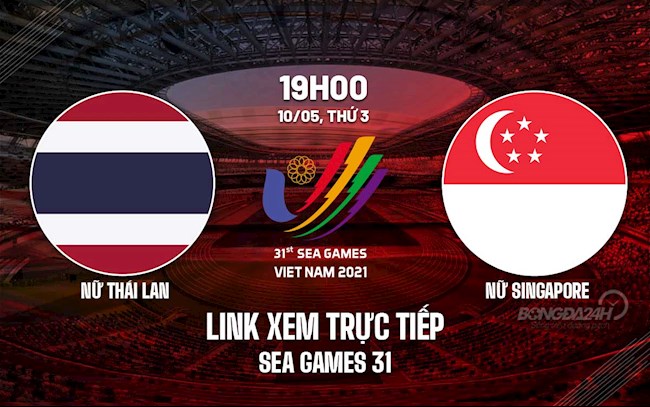 Link xem trực tiếp Thái Lan vs Singapore hôm nay 10/5 (Bóng đá nữ SEA Games 31)