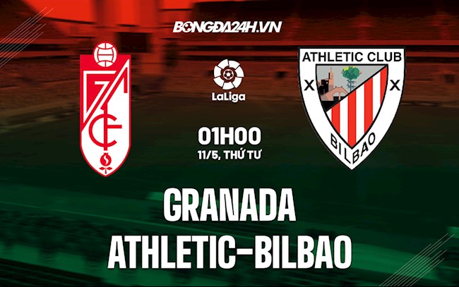 Nhận định,  Granada vs Bilbao 1h00 ngày 11/5 (La Liga 2021/22)