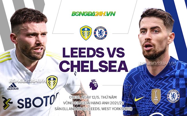 Nhận định Leeds vs Chelsea (01h30 ngày 12/5): Còn nước còn tát
