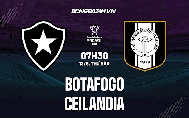 Nhận định Botafogo vs Ceilandia 7h30 ngày 13/5 (Cúp quốc gia Brazil 2022)