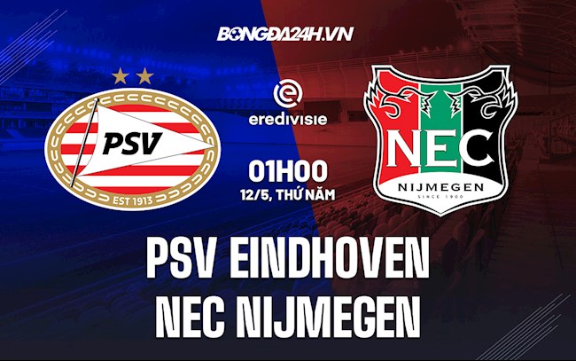 Nhận định PSV Eindhoven vs NEC Nijmegen 1h00 ngày 12/5 (VĐQG Hà Lan 2021/22)