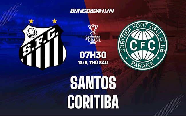 Nhận định,  Santos vs Coritiba 7h30 ngày 13/5 (Cúp quốc gia Brazil 2022)