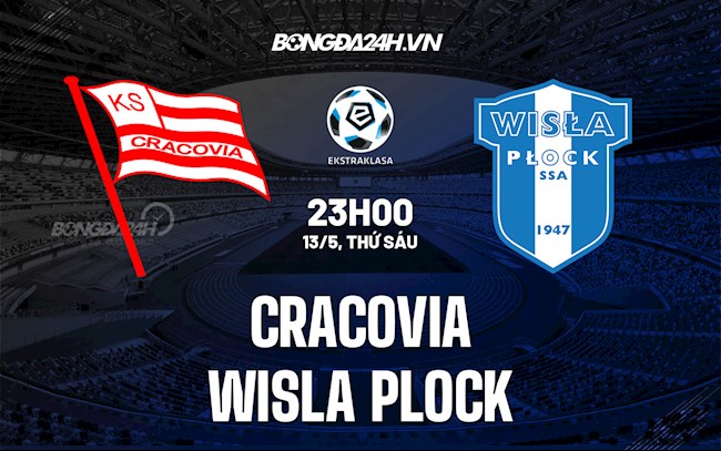 Nhận định bóng đá Cracovia vs Wisla Plock 23h00 ngày 13/5 (VĐQG Ba Lan 2021/22)