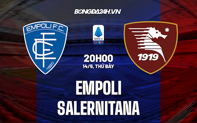 Nhận định,  Empoli vs Salernitana 20h00 ngày 14/5 (Serie A 2021/22)