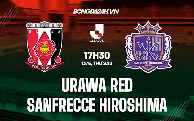 Nhận định Urawa Red vs Sanfrecce Hiroshima 17h30 ngày 13/5 (VĐQG Nhật Bản 2022)