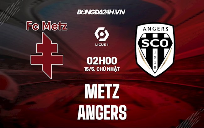 Nhận định,  Metz vs Angers 2h00 ngày 15/5 (VĐQG Pháp 2021/22)