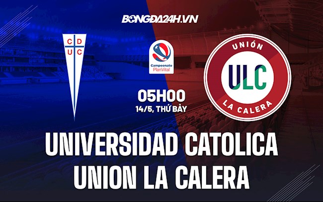 Nhận định Universidad Catolica vs Union La Calera 5h00 ngày 14/5 (VĐQG Chile 2022)