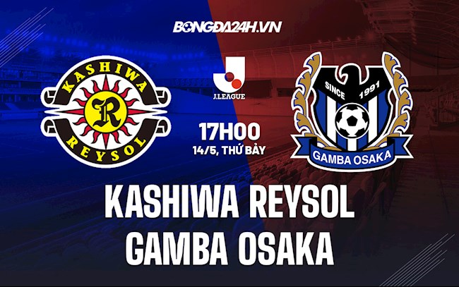 Nhận định Kashiwa Reysol vs Gamba Osaka 17h00 ngày 14/5 (VĐQG Nhật 2022)
