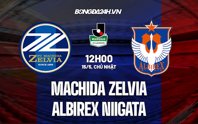 Nhận định Machida Zelvia vs Albirex Niigata 12h00 ngày 15/5 (Hạng 2 Nhật Bản 2022)