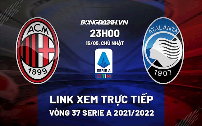 Link xem trực tiếp bóng đá AC Milan vs Atalanta 23h00 ngày 15/5/2022