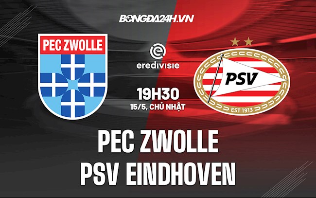 Nhận định PEC Zwolle vs PSV Eindhoven 19h30 ngày 15/5 (VĐQG Hà Lan 2021/22)