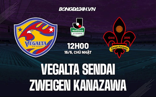 Nhận định Vegalta Sendai vs Zweigen Kanazawa 12h00 ngày 15/5 (Hạng 2 Nhật Bản 2022)