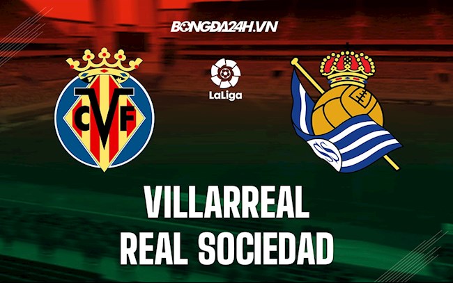 Nhận định Villarreal vs Sociedad 0h30 ngày 16/5 (VĐQG Tây Ban Nha 2021/22)