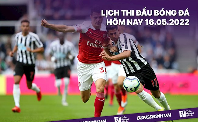 Lịch thi đấu bóng đá hôm nay 16/5/2022: Newcastle vs Arsenal; Juventus vs Lazio