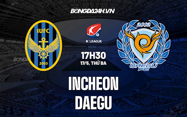 Nhận định bóng đá Incheon vs Daegu 17h30 ngày 17/5 (VĐQG Hàn Quốc 2022)