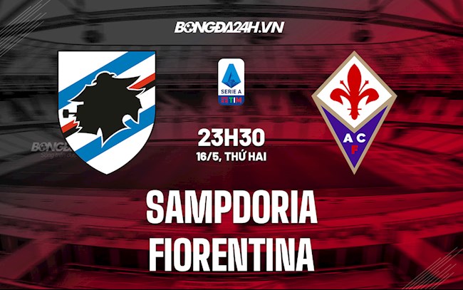Nhận định,  Sampdoria vs Fiorentina 23h30 ngày 16/5 (Serie A 2021/22)