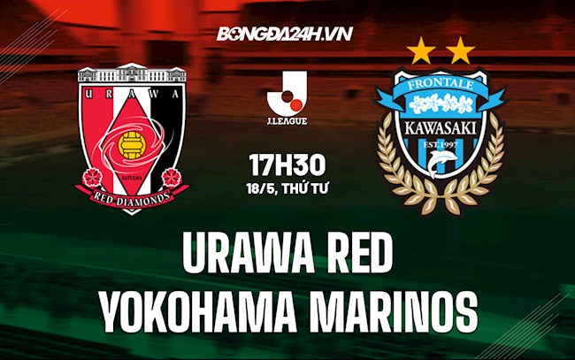 Nhận định Urawa Red vs Yokohama Marinos 17h30 ngày 18/5 (VĐQG Nhật Bản 2022)
