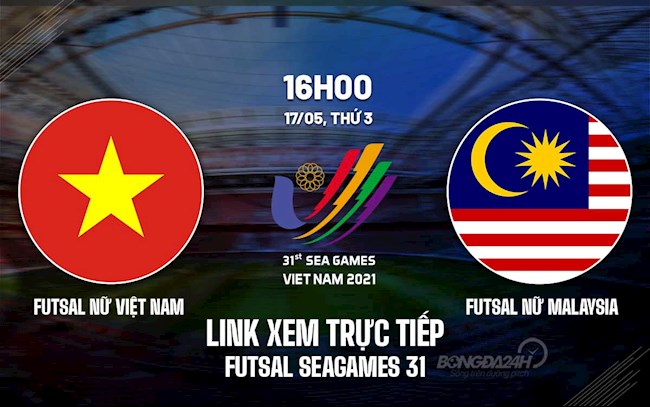 nu viet nam gap malaysia-Trực tiếp futsal nữ Việt Nam vs Malaysia 16h00 hôm nay 17/5 (Link xem Full HD) 