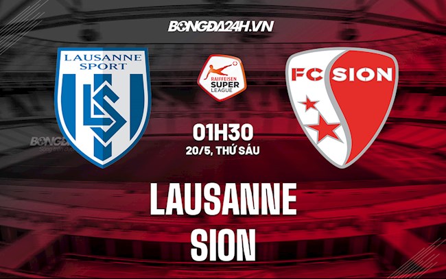 Nhận định,  Lausanne vs Sion 1h30 ngày 20/5 (VĐQG Thụy Sĩ 2021/22)