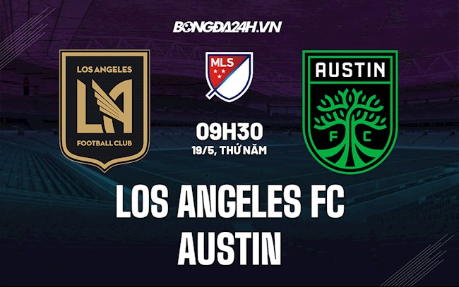 Nhận định,  Los Angeles FC vs Austin 9h30 ngày 19/5 (Nhà Nghề Mỹ 2022)