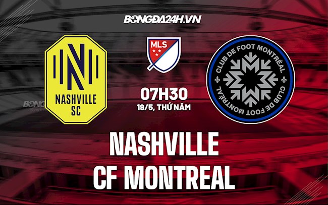 Nhận định bóng đá Nashville vs CF Montreal 7h30 ngày 19/5 (Nhà Nghề Mỹ 2022)